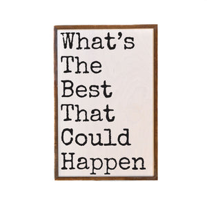 What's The Best That Could Happen 12x18 Wall Art Sign - GW087