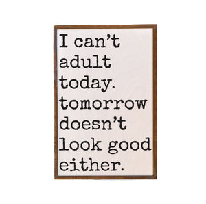 I Can't Adult Today 12x18 Wall Art Sign - GW088