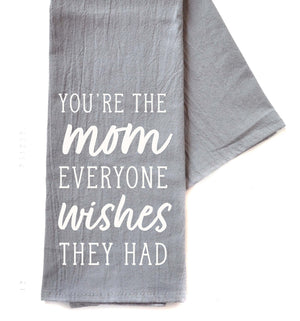 You're The Mom Everyone Wishes Mothers Day - Gray Tea Towel -  TWL102