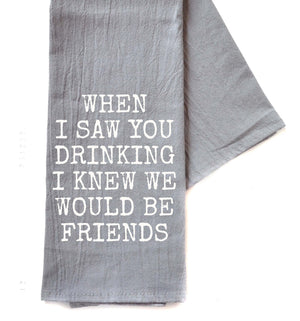 When I Saw You Drinking Friends Gifts - Gray Tea Towel -  TWL105