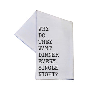 Why Do They Want Dinner Cotton Tea Towels Funny Quotes -  TWL150