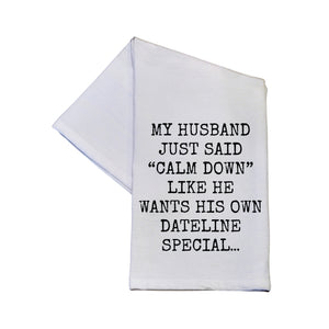 Wants His Own Dateline Special Funny Tea Towel With Sayings -  TWL162