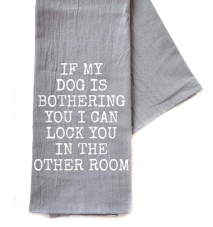 If My Dog Is Bothering You Gray Funny Tea Towels 2025 -  TWL166