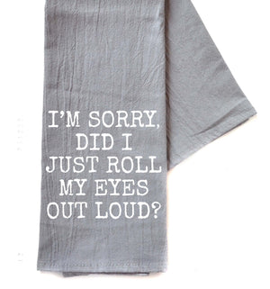 Did I Just Roll My Eyes Out Loud? Gray Funny Tea Towels 2025 -  TWL170