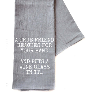 A True Friend Reaches For Wine Gray Funny Tea Towels -  TWL171