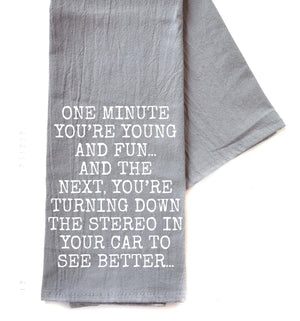 One Minute You're Young And Fun Gray Funny Tea Towels 2025 -  TWL173