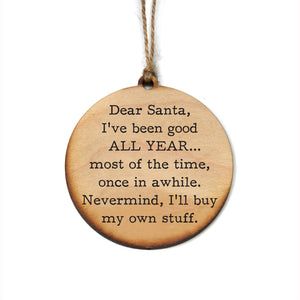 Dear Santa I've Been Good Holiday Ornaments Christmas Décor - WW111