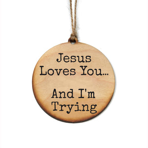 Jesus Loves You And I'm Trying Funny Christmas Ornaments - WW135