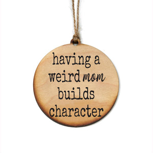 Having A Weird Mom Builds Character Christmas Ornaments - WW137