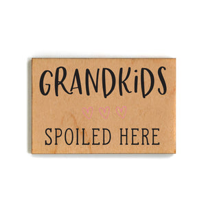 Grandkids Spoiled Here - Funny Wood Magnets - XM105