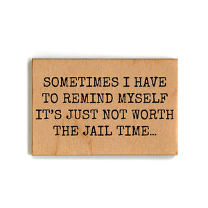 Not Worth The Jail Time Funny Friends Gift - Wooden Magnets - XM113