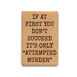 Attempted Murder Gift For Friends Wood Refrigerator Magnets - XM132