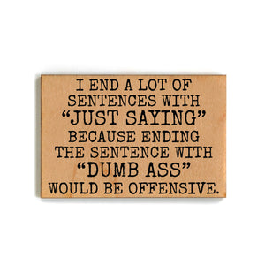 I End A Lot Of Sentences With Gift For Friends Wood Magnets - XM137