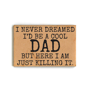 I Never Dreamed I'd Be A Cool Dad Magnet - Fathers Day Gift  - XM143