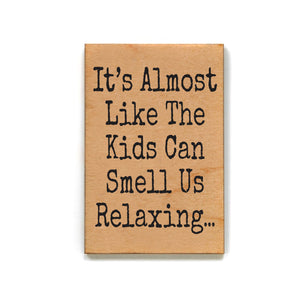 It's Almost Like The Kids Can Smell Us Relaxing Fun Magnets - XM168