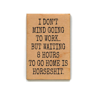 I Don't Mind Going To Work Funny Magnets - Gift For Friend - XM169