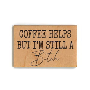 Coffee Helps But I'm Still A Bitch Funny Magnets 2025 - XM174