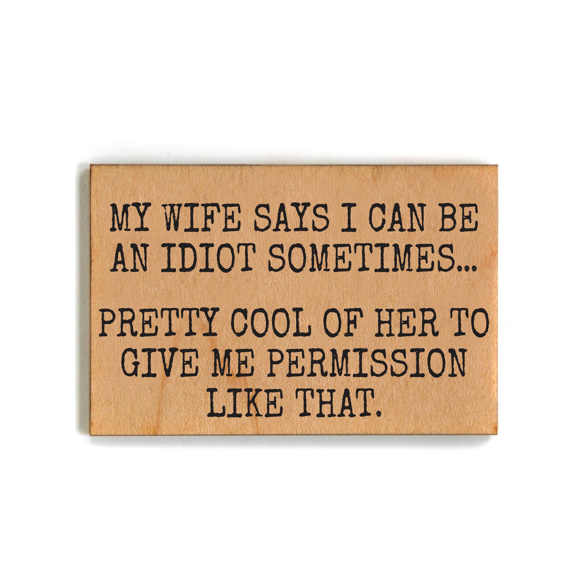 My Wife Says I Can Be An Idiot Sometimes Funny Magnets 2025 - XM178