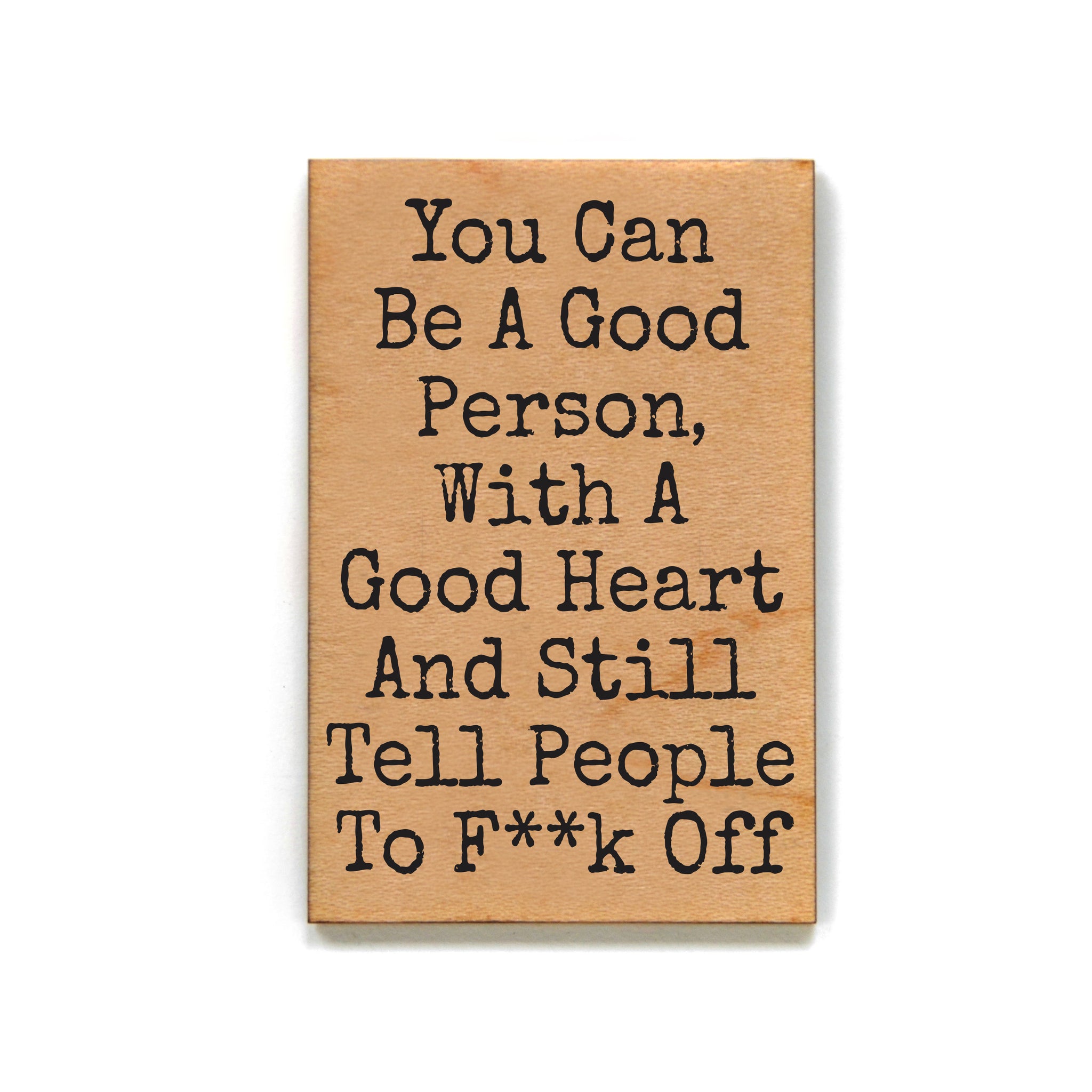 You Can Be A Good Person With A Good Heart Funny Magnets - XM195