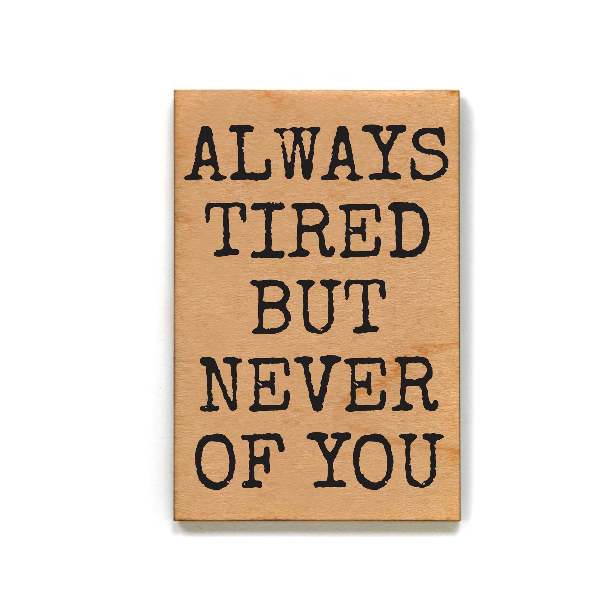 Always Tired But Never Of You Valentines Day Magnets - XM192