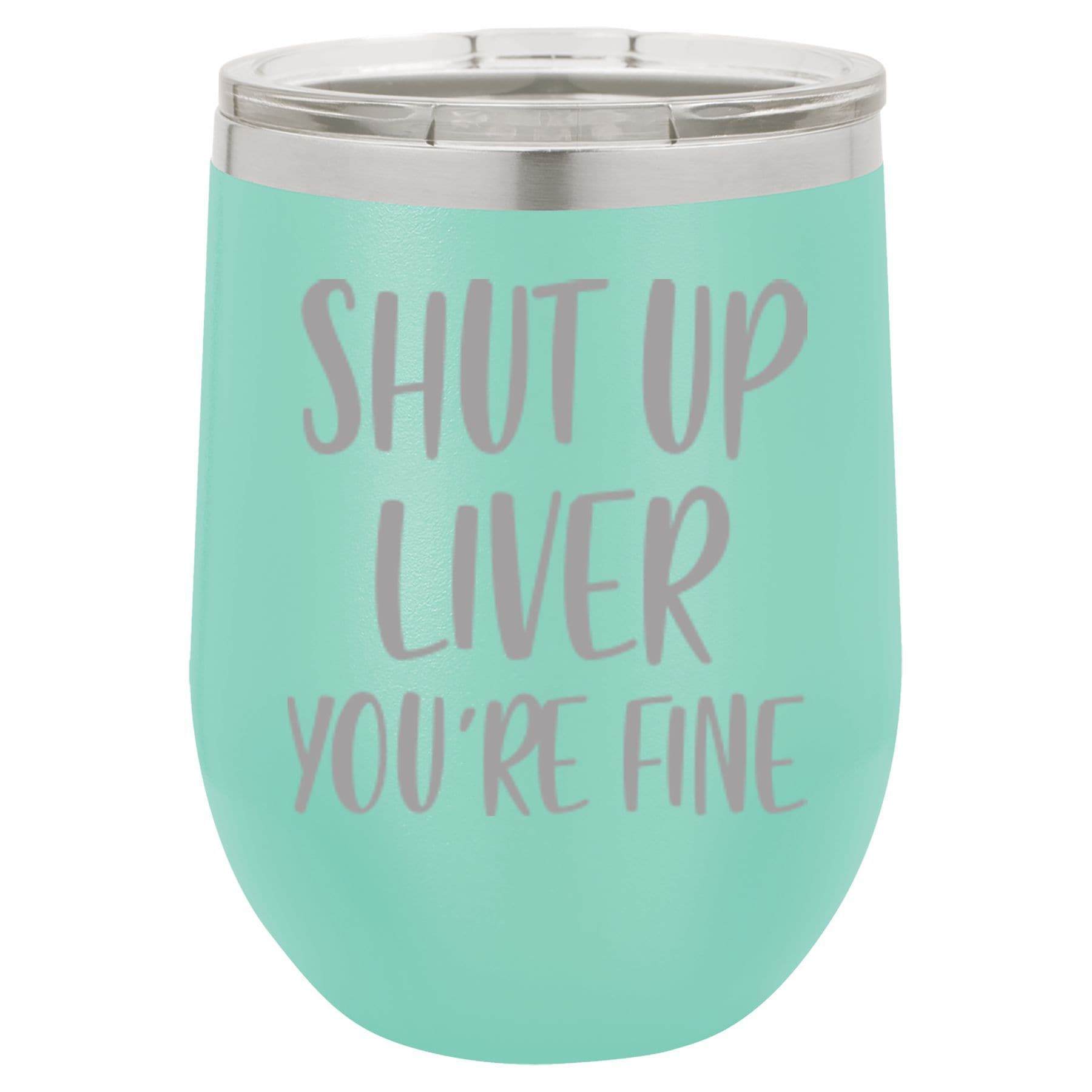 Shut Up Liver You're Fine - Funny Gift - Large 17oz Stemless Wine Glass -  Yahoo Shopping