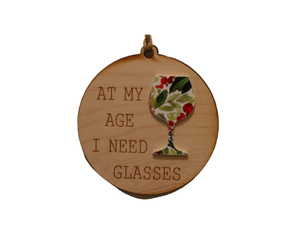 "At My Age I Need" Christmas Ornament - WW038 - Driftless Studios