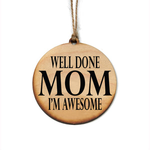 "Well Done Mom I'm Awesome" Christmas Ornament - WW032