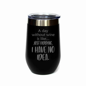 "A Day Without Wine" 16 oz. Wine Mug