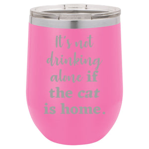 It's Not Drinking Alone if the Cat is Home" 12 oz Wine Mug - Driftless Studios