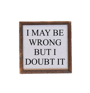 "I May Be Wrong" 6x6 Wall Art Sign - BW007 - Driftless Studios
