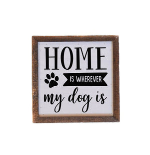 "Home Is Wherever My Dog Is" 6x6 Wall Art Sign - BW013 - Driftless Studios