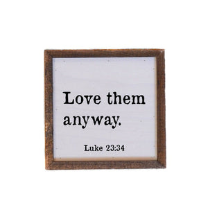 "Love Them Anyway" 6x6 Wall Art Sign - BW019 - Driftless Studios
