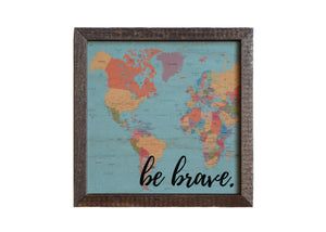 "Be Brave Map" 6x6 Sign Wall Art Sign- BW027