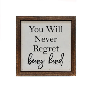 "You Will Never Regret Being Kind" 6x6 Sign - BW037 - Driftless Studios