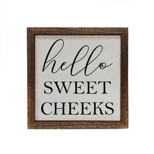 "Hello Sweet Cheeks" 6x6 Sign - BW058