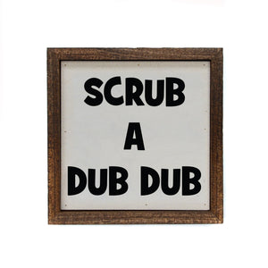 "Scrub A Dub Dub" 6x6 Sign - BW059