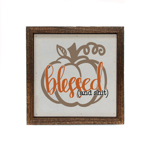 "Blessed (and shit)" 6x6 Sign Wall Art Sign- BW067