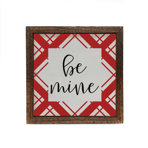 "be mine" 6x6 Sign Wall Art Sign- BW071