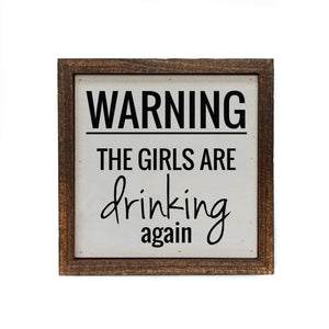 "Warning The Girls Are Drinking" 6x6 Sign Wall Art Sign- BW085