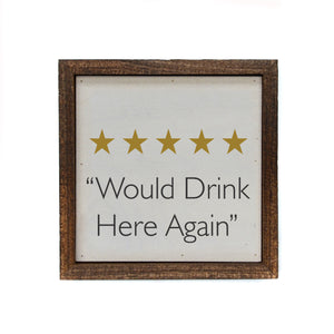 "Would Drink Here Again" 6x6 Sign Wall Art Sign- BW089