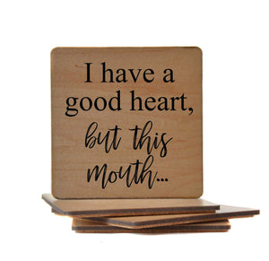 I Have A Good Heart But this Mouth Wood Coaster with Cork Back- COA005