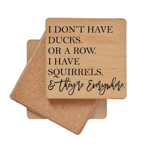 I Have Squirrels & They're Everywhere Wood Coaster with Cork Back- COA009