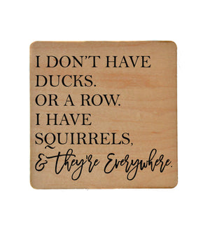 I Have Squirrels & They're Everywhere Wood Coaster with Cork Back- COA009