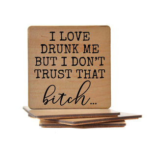 I Love Drunk Me But I Don't Trust Wood Coaster with Cork Back- COA011