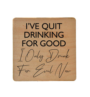 I've Quit Drinking For Good Wood Coaster with Cork Back- COA015