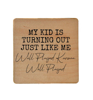 My Kid Is Turning Out Just Like Me Wood Coaster with Cork Back- COA016