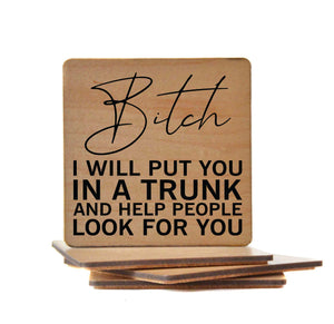 I Will Put You in A Trunk Wood Coaster with Cork Back- COA021