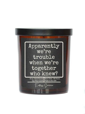 Apparently we're trouble - Soy Wax Candle
