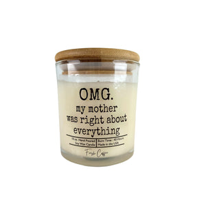 OMG my mother was right about everything Soy Wax Candle