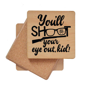 You'll Shoot Your Eye Out Kid Wood Coaster with Cork Back- COA051